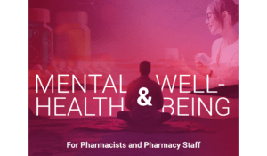 Supporting Mental Health and Well-Being for Pharmacists and Pharmacy Staff 